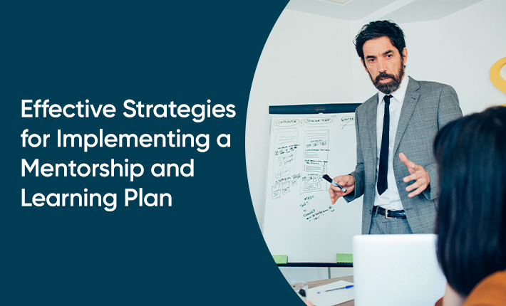 Effective Strategies for Implementing a Mentorship and Learning Plan
