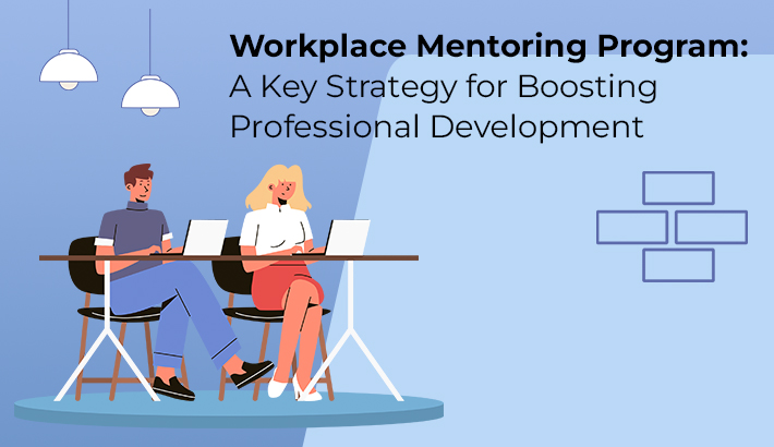 Workplace Mentoring Program: A Key Strategy for Boosting Professional Development