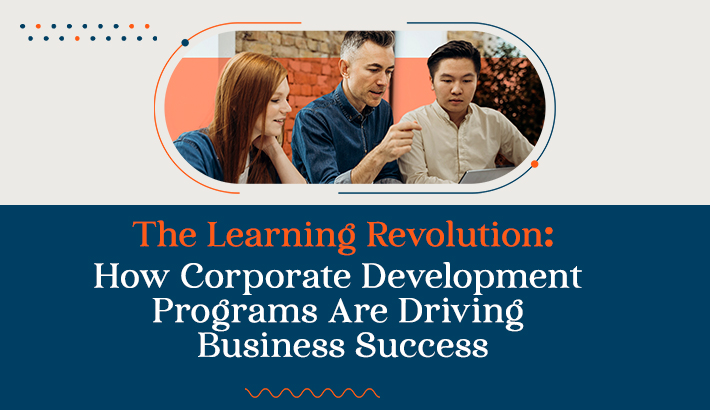 The Learning Revolution: How Corporate Development Programs Are Driving Business Success