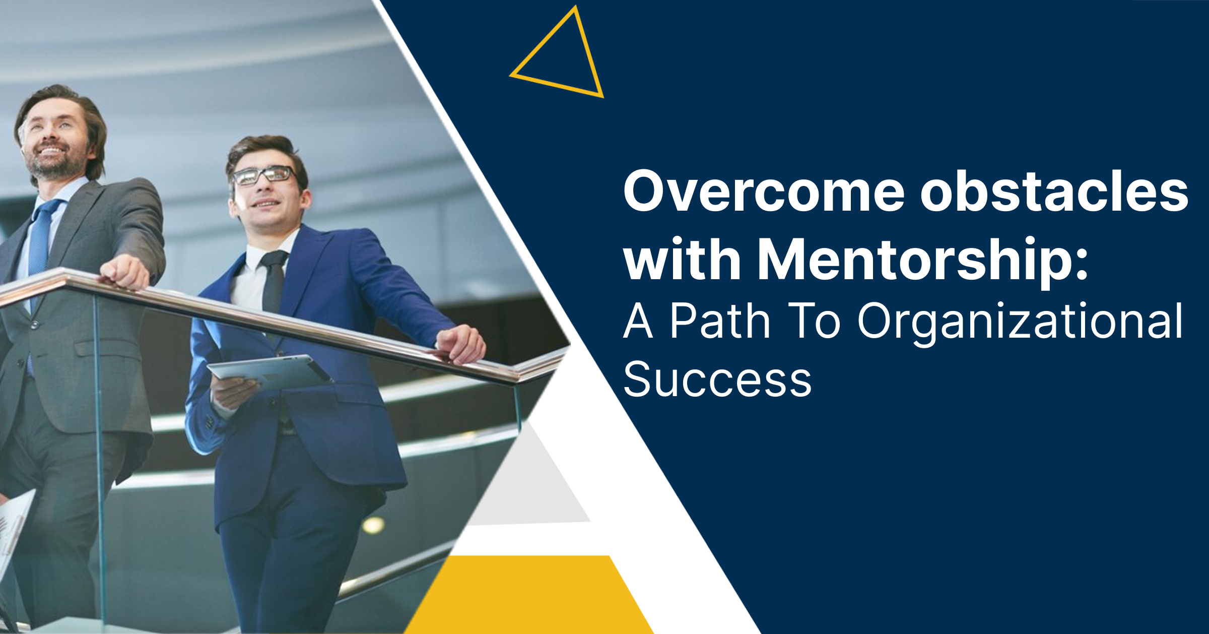 Overcome Obstacles With Mentorship: A Path To Organizational Success