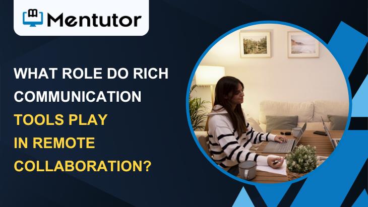 What Role Do Rich Communication Tools Play In Remote Collaboration?