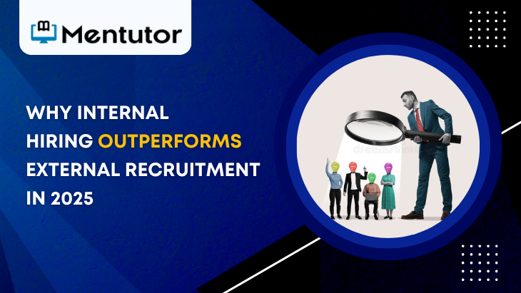 Why Internal Hiring Outperforms External Recruitment In 2025