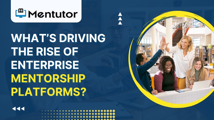 What’s Driving The Rise Of Enterprise Mentorship Platforms?