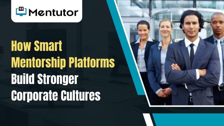 How Smart Mentorship Platforms Build Stronger Corporate Cultures How Smart Mentorship Platforms Build Stronger Corporate Cultures