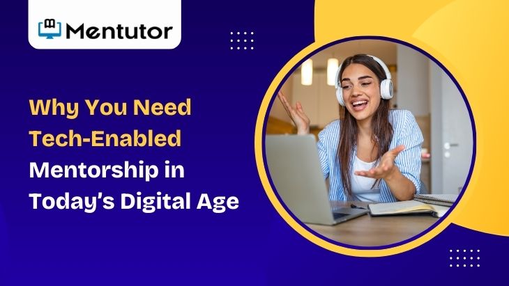 Why You Need Tech-Enabled Mentorship in Today’s Digital Age Why You Need Tech-Enabled Mentorship in Today’s Digital Age