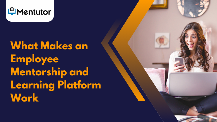 What Makes an Employee Mentorship and Learning Platform Work